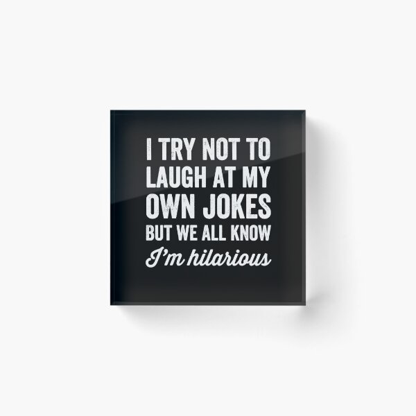 Item preview, I try not to laugh at my own jokes but we all know I'm hilarious designed and sold by Captain Mood.