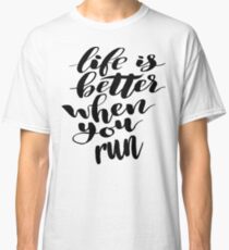 Life is Better When You Run Classic T-Shirt