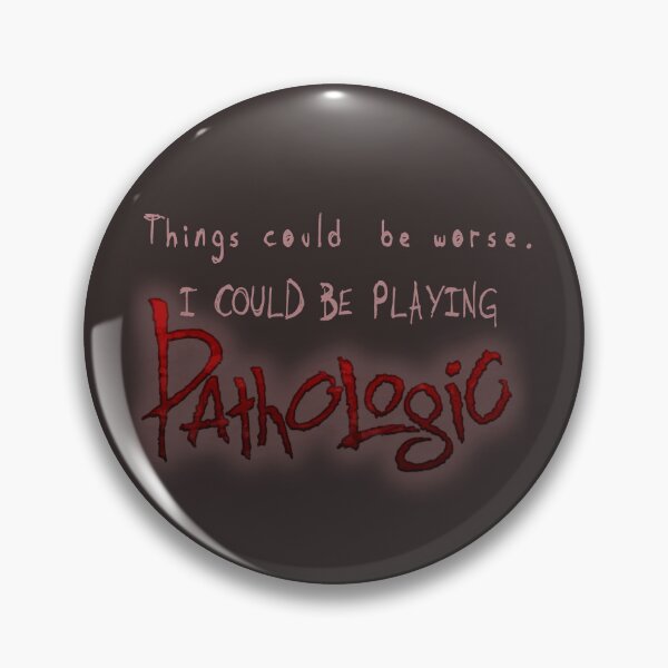 Item preview, Things could be worse. I could be playing Pathologic designed and sold by LeonardoEats.