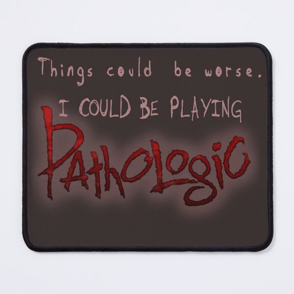 Item preview, Things could be worse. I could be playing Pathologic designed and sold by LeonardoEats.