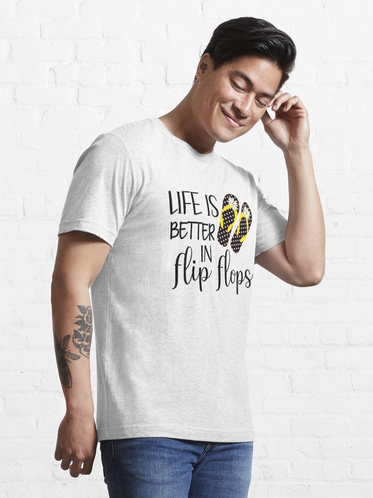 Life is better deals in flip flops shirt