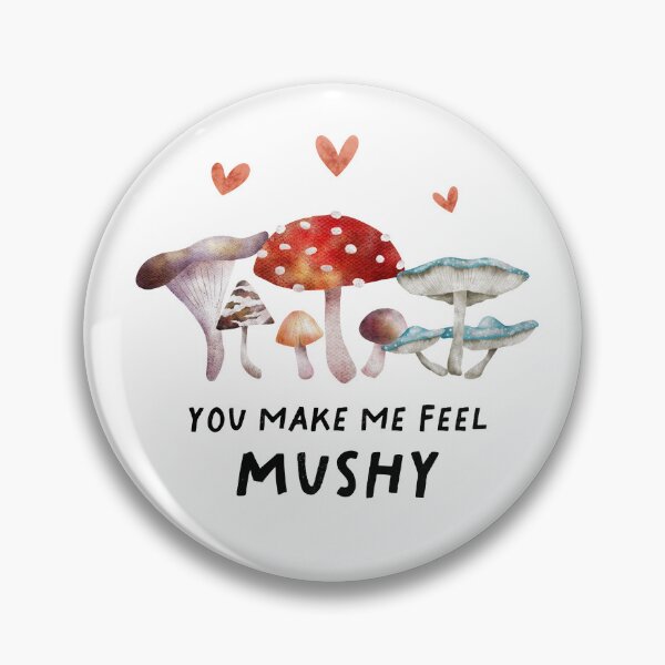 Item preview, You Make Me Feel Mushy designed and sold by namibear.