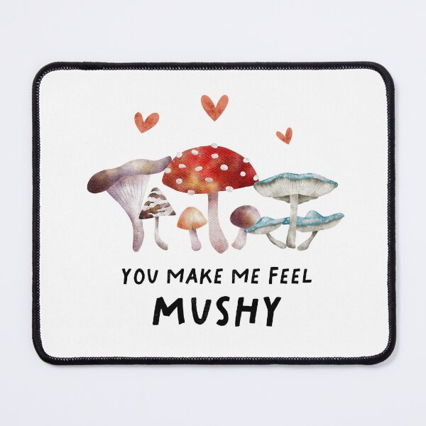 Item preview, You Make Me Feel Mushy designed and sold by namibear.