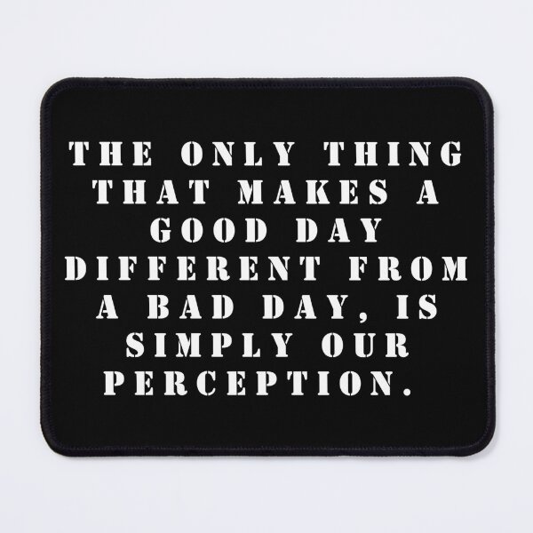 Item preview, The only thing that makes a good day different from a bad day, Is simply our perception.  designed and sold by FlutterByH.