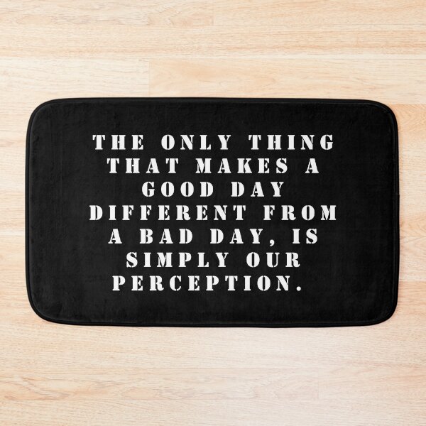 Item preview, The only thing that makes a good day different from a bad day, Is simply our perception.  designed and sold by FlutterByH.