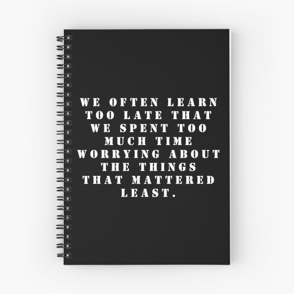 Item preview, We often learn too late that we spent too much time worrying about the things that mattered least. designed and sold by FlutterByH.