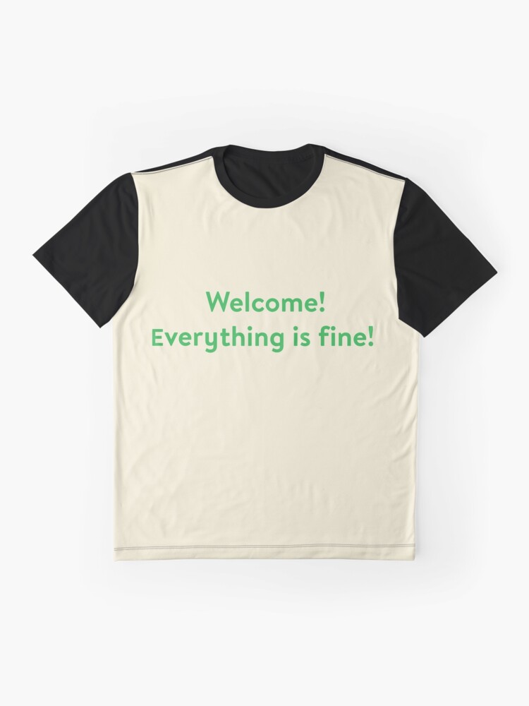 welcome everything is fine t shirt