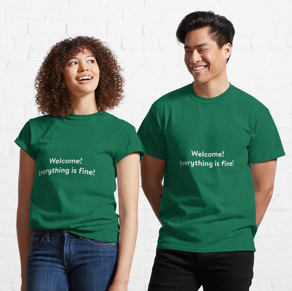 welcome everything is fine t shirt