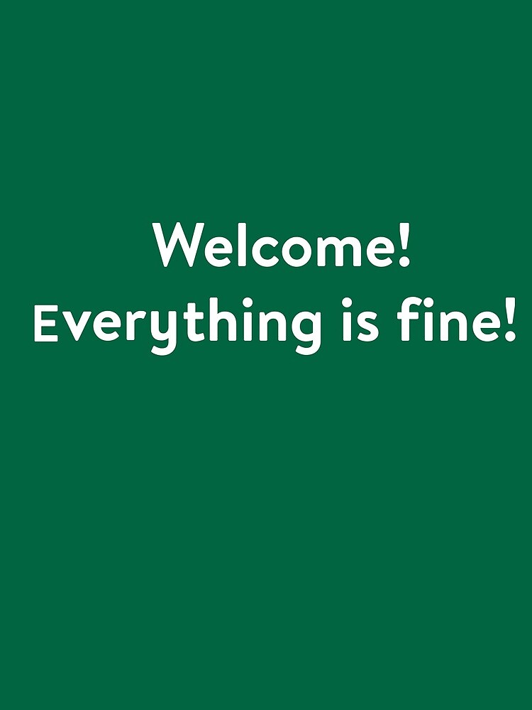 Welcome! Everything is Fine - Inspired by The Good Place by WonkyRobot