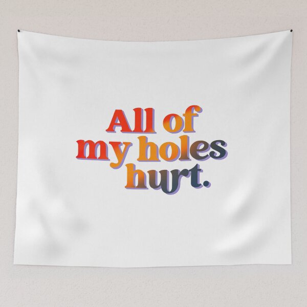 Item preview, All of My Holes Hurt designed and sold by elenashadle.