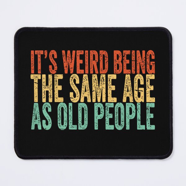 Item preview, It's Weird Being The Same Age As Old People Retro, Funny Sarcastic Humor Tees designed and sold by ABDERRAHIM90.