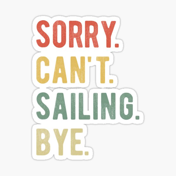 Item preview, Sorry Can't Sailing Bye II designed and sold by Lemon Pepper.