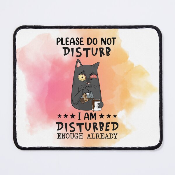 Item preview, Do not disturb I am disturbed enough already- cute cat  designed and sold by Janetlousart.