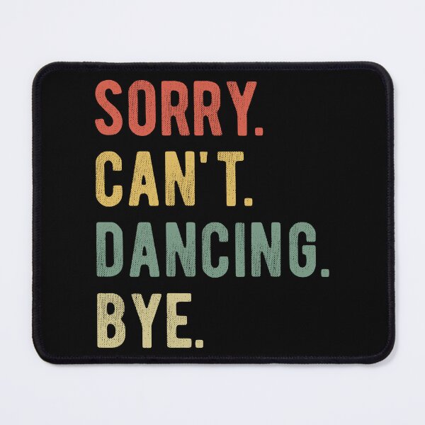 Item preview, Sorry Can't Dancing Bye II designed and sold by Lemon Pepper.