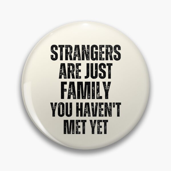 Item preview, Strangers Are Just Family You Haven't Met Yet designed and sold by FunnyFactDesign.