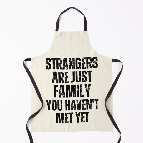 Item preview, Strangers Are Just Family You Haven't Met Yet designed and sold by FunnyFactDesign.