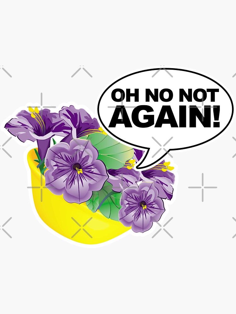 Bowl Of Petunias Oh No Not Again