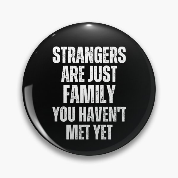 Item preview, Strangers Are Just Family You Haven't Met Yet designed and sold by FunnyFactDesign.