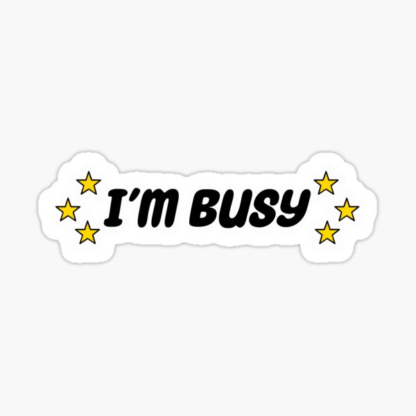 Item preview, I'm Busy designed and sold by AnonMemeDoodles.