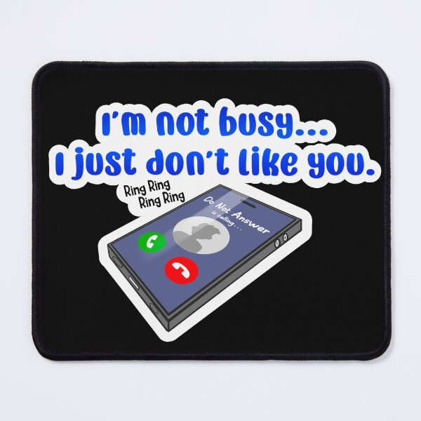 Item preview, I'm not busy, I just don't like you designed and sold by AnonMemeDoodles.