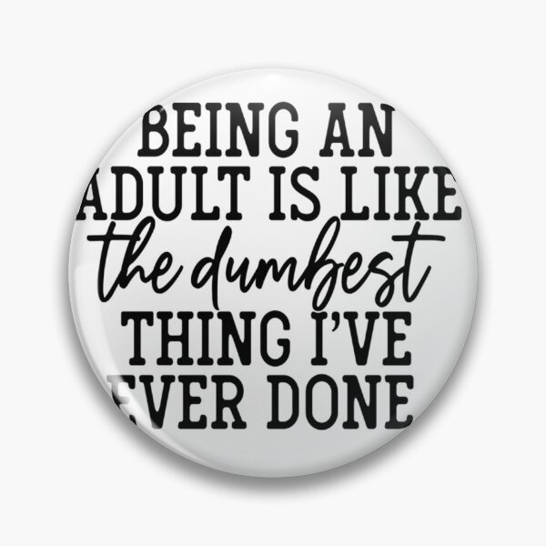Item preview, Being An Adult Is Like The Dumbest Thing designed and sold by JasonMerritt65.