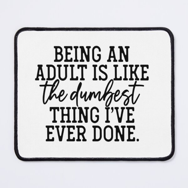 Item preview, Being An Adult Is Like The Dumbest Thing designed and sold by JasonMerritt65.