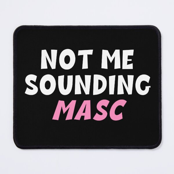 Item preview, Not me sounding masc designed and sold by AnonMemeDoodles.
