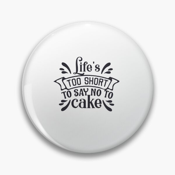 Item preview, Life_s Too Short to Say No to Cake designed and sold by naivang3.