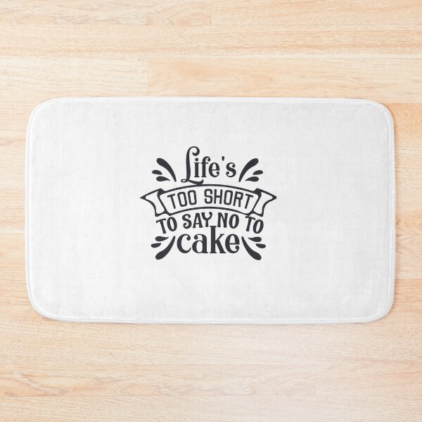 Item preview, Life_s Too Short to Say No to Cake designed and sold by naivang3.