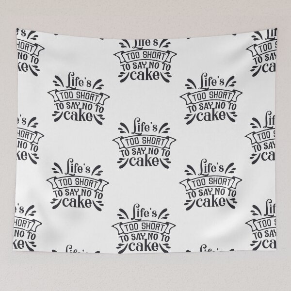 Item preview, Life_s Too Short to Say No to Cake designed and sold by naivang3.