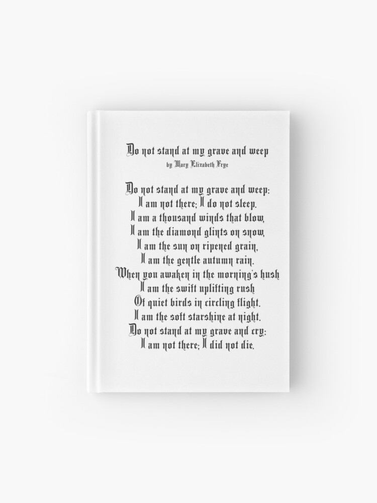 Death Poem Do Not Stand At My Grave And Weep Dy Mary Elizabeth Frye Hardcover Journal By Tomsredbubble Redbubble