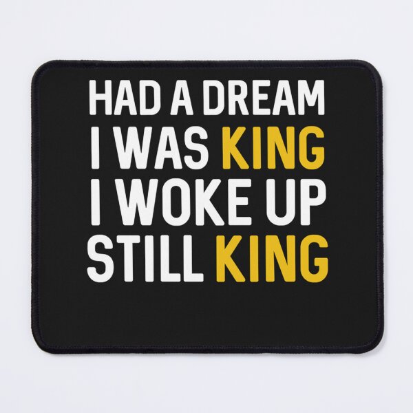 Item preview, Best Seller Had A Dream I Was King I Woke Up Still King designed and sold by CLARISSAMILTON.
