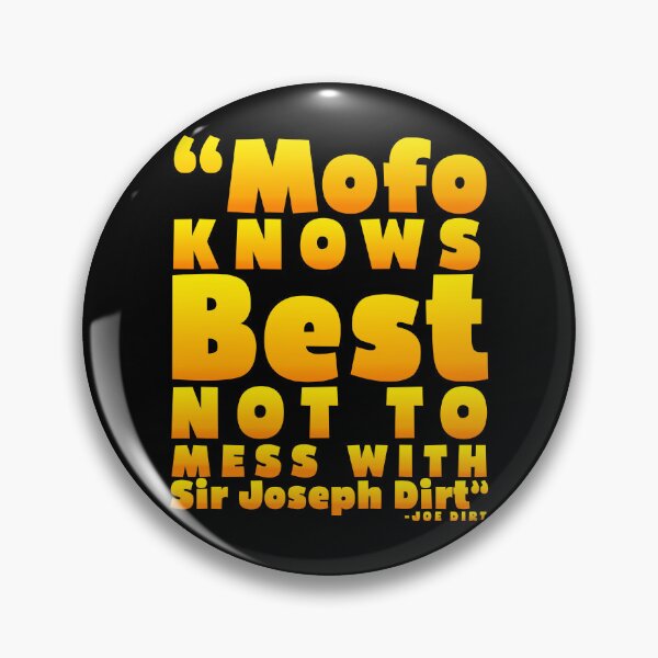 Item preview, Mofo knows best not to mess with Sir Joseph Dirt - Joe Dirt	 designed and sold by Sticker Up.