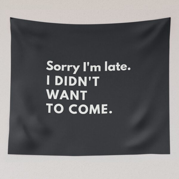 Item preview, Sorry I'm Late. I didn't want to come designed and sold by InscribedPH.