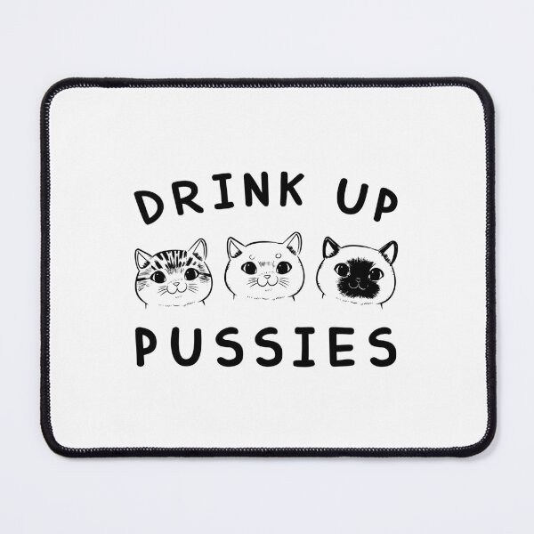 Item preview, Drink Up Pussies designed and sold by Billy Wong.
