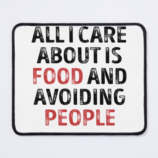 Item preview, Best Seller All I Care About Is Food And Avoiding People designed and sold by RAMONASAMANIEGO.
