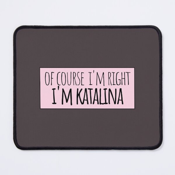 Item preview, Of Course I'm Right I'm Katalina designed and sold by kindxinn.