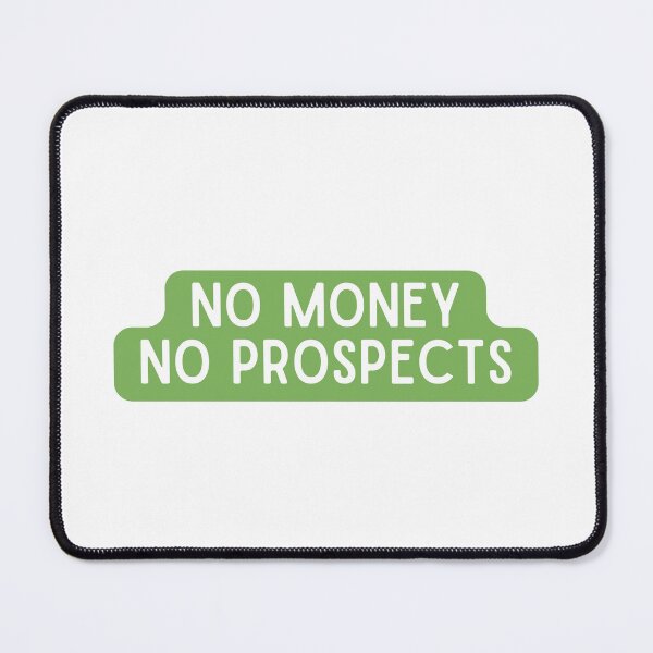 Item preview, No Money No Prospects designed and sold by festivalzone.