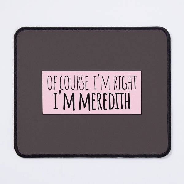 Item preview, Of Course I'm Right I'm Meredith designed and sold by kindxinn.