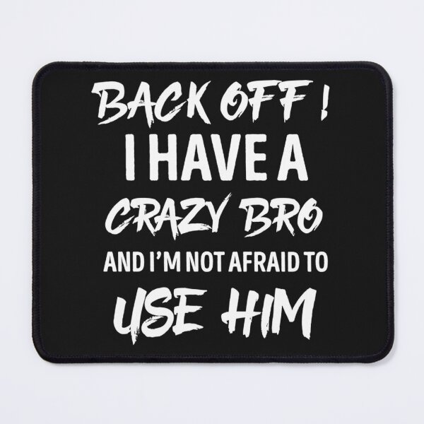Item preview, Best Seller Back Off I Have A Crazy Bro And I'm Not Afraid Of Using Him designed and sold by RonaldBarnes5.