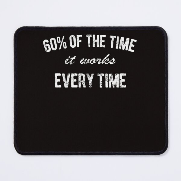 Item preview, 60 of the time it works every time designed and sold by DanMorvan.