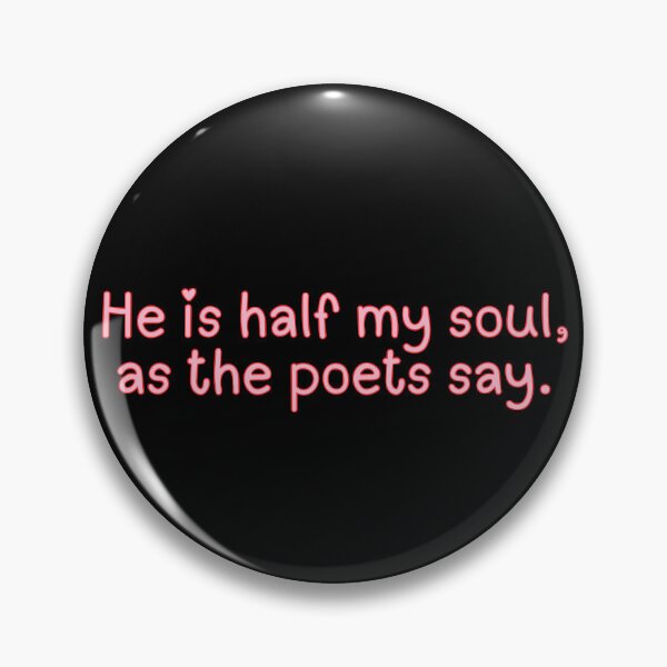 Item preview, He Is Half My Soul, As The Poets Say. designed and sold by festivalzone.
