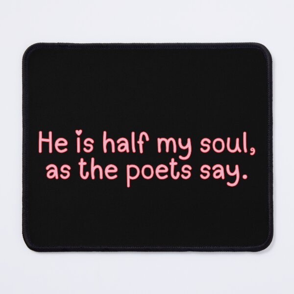 Item preview, He Is Half My Soul, As The Poets Say. designed and sold by festivalzone.