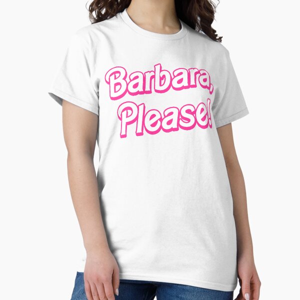 Barbara, Please! Classic T-Shirt