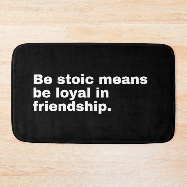 Item preview, Be stoic means be loyal in friendship designed and sold by sombradelsabio.