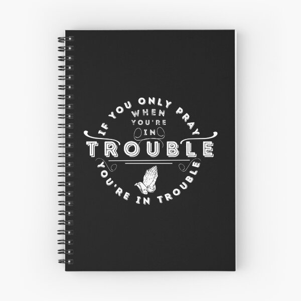 Item preview, If you only pray when you're in trouble, you're in trouble designed and sold by Just Christianity.