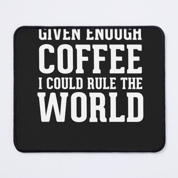 Item preview, Best Seller Given Enough Coffee I Could Rule The World designed and sold by ChristinaWise.