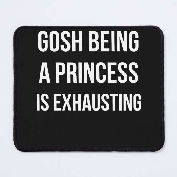 Item preview, Best Seller Gosh Being A Princess Is Exhausting designed and sold by ChristinaWise.