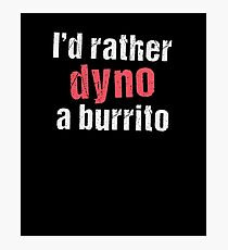 I'd Rather Dyno a Burrito Photographic Print