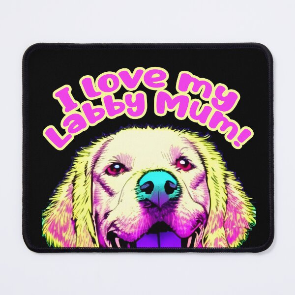 Item preview, I Love my Labby Mum! designed and sold by jimbairn.